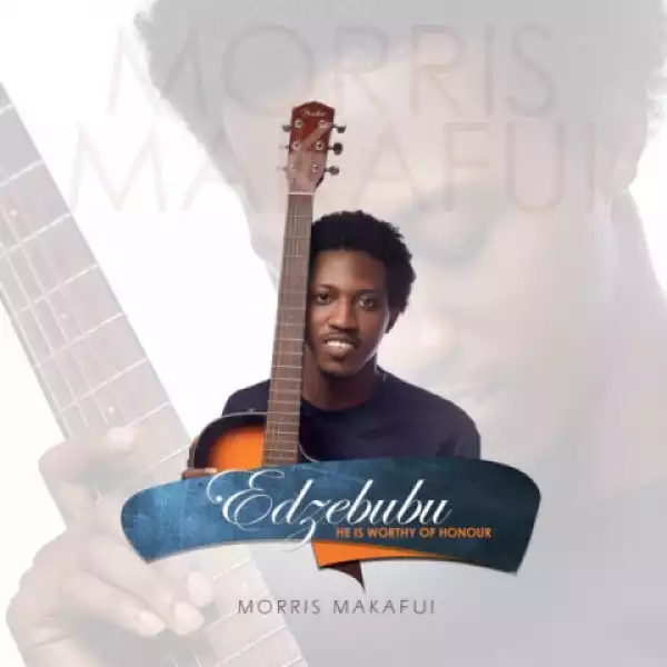 Morris Makafui - Edzebubu [He’s Worthy Of Honour]